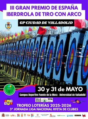 III Gran Premio de España Iberdrola de tiro con arco – GP Ciudad de Valladolid + 3ª Jornada Liga Nacional RFETA de Clubes - Trofeo LOTERIAS 2025/2026